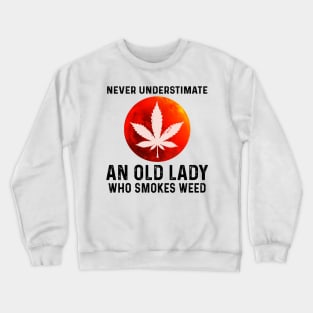 Never Understimate An Old Lady Who Smokes Weed Shirt Crewneck Sweatshirt